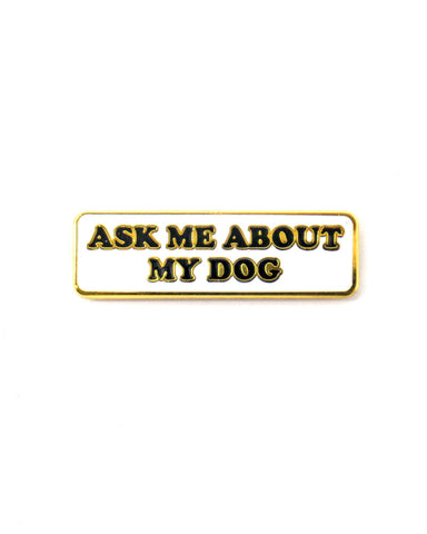 Ask Me About My Dog Pin
