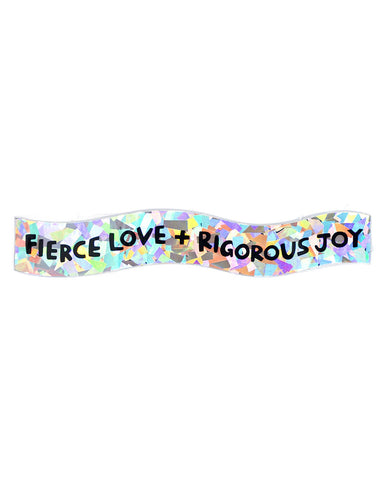 Fierce Love + Rigorous Joy Holographic Sticker