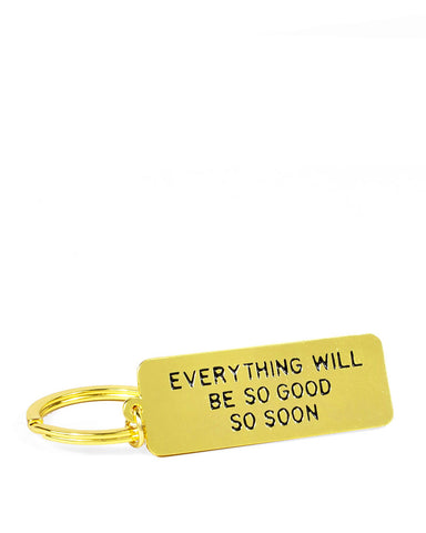 Everything Will Be So Good Keychain