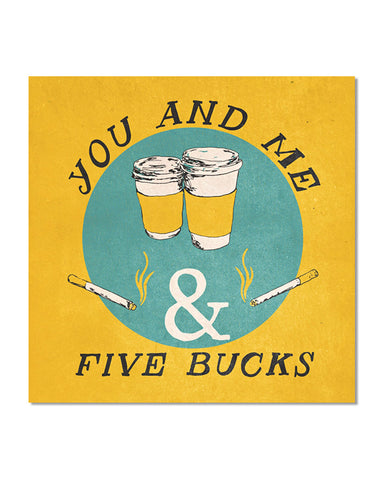 You And Me And Five Bucks Art Print (12" x 12")