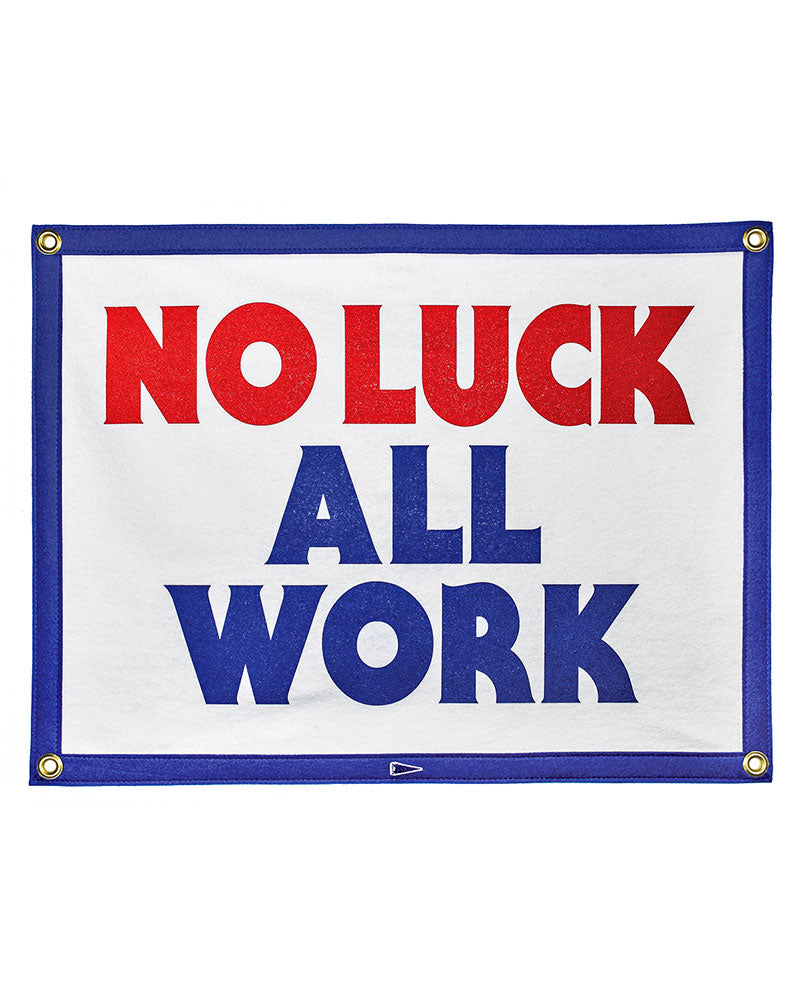 No Luck All Work Felt Flag Banner-Oxford Pennant-Strange Ways