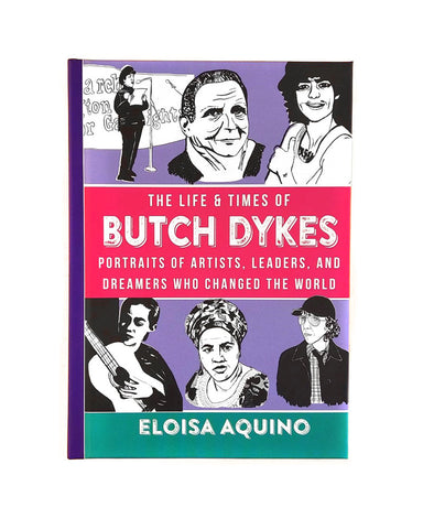 The Life & Times Of Butch Dykes Book: Portraits of Artists, Leaders, and Dreamers Who Changed the World