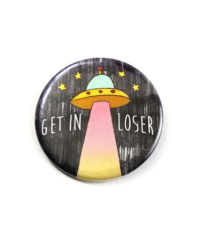 Get In Loser UFO Big Pinback Button