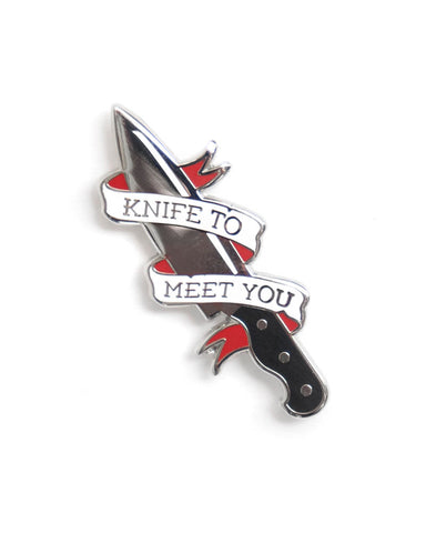Knife To Meet You Pin