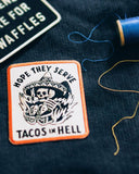 Hope They Serve Tacos In Hell Patch-Pyknic-Strange Ways