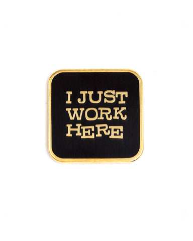 I Just Work Here Pin