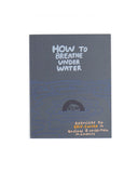 How To Breathe Under Water Book: Exercises To Self-Soothe-People I've Loved-Strange Ways
