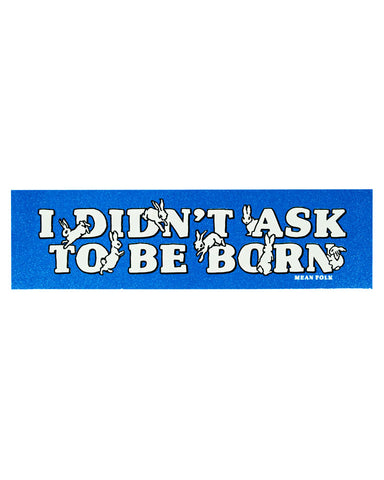 I Didn't Ask To Be Born Glitter Bumper Sticker