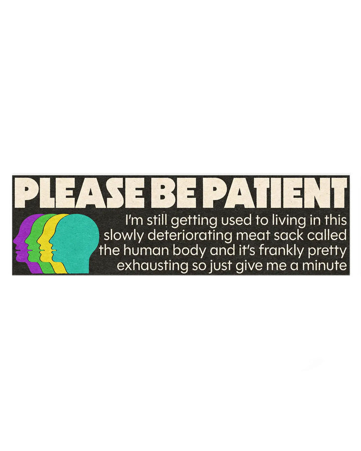 Please Be Patient Bumper Sticker-SheeleyCo-Strange Ways