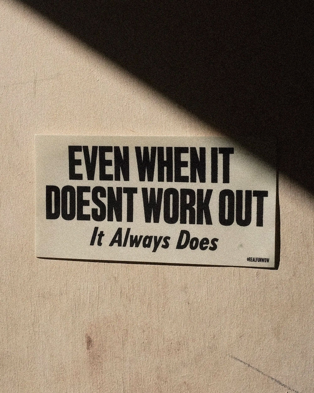It Always Works Out Bumper Sticker-Real Fun, Wow!-Strange Ways