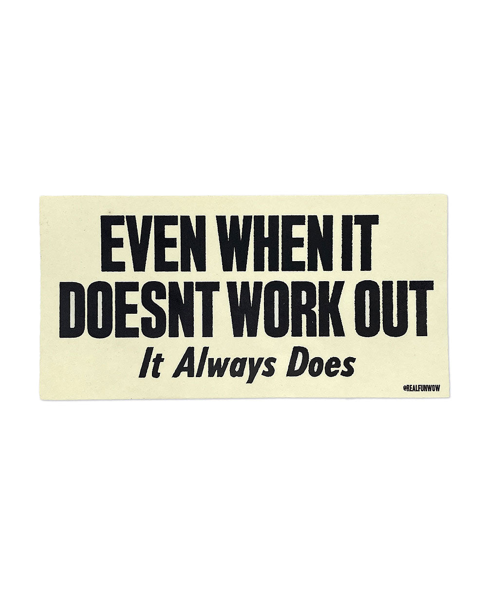 It Always Works Out Bumper Sticker-Real Fun, Wow!-Strange Ways