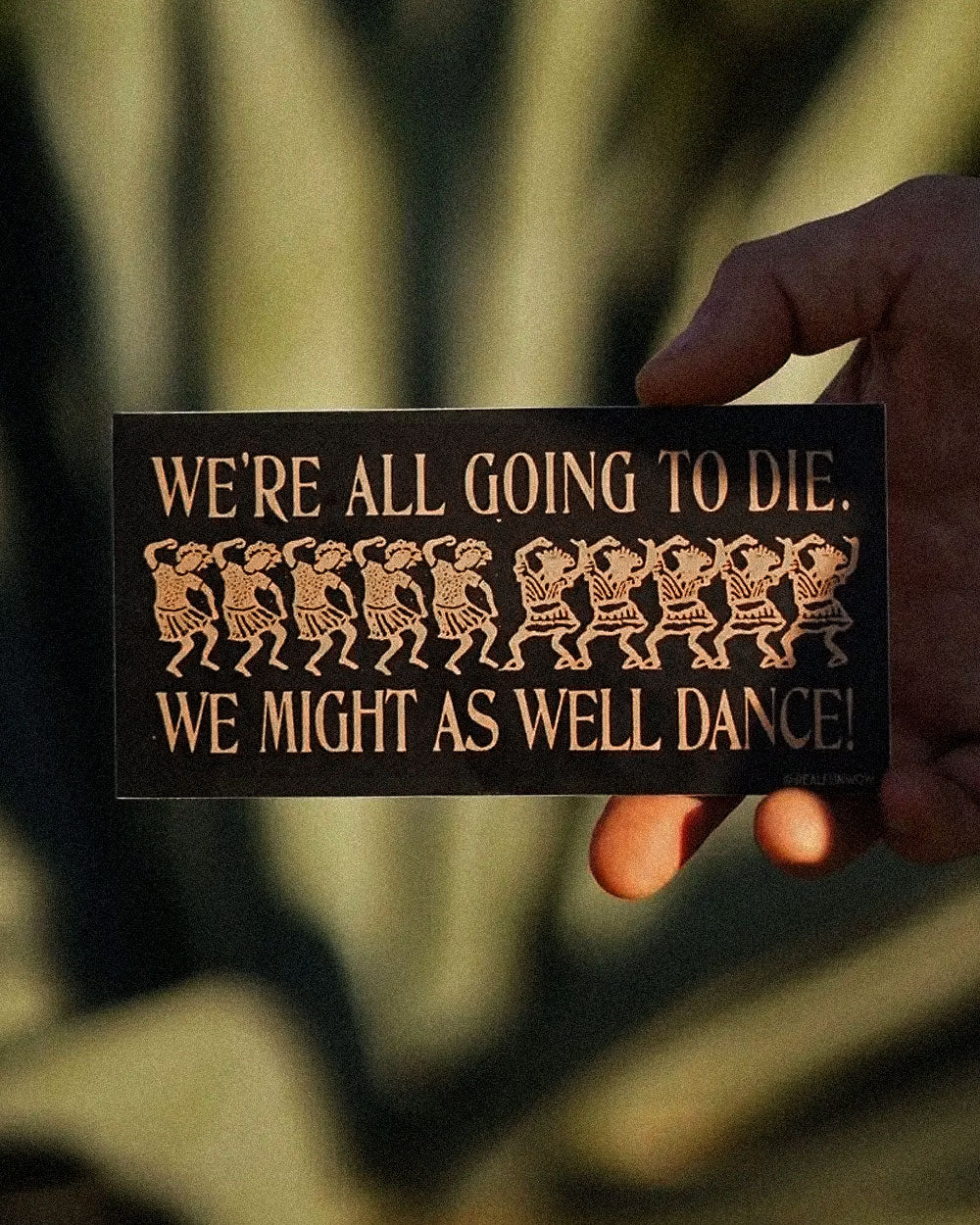 We Might As Well Dance Bumper Sticker-Real Fun, Wow!-Strange Ways
