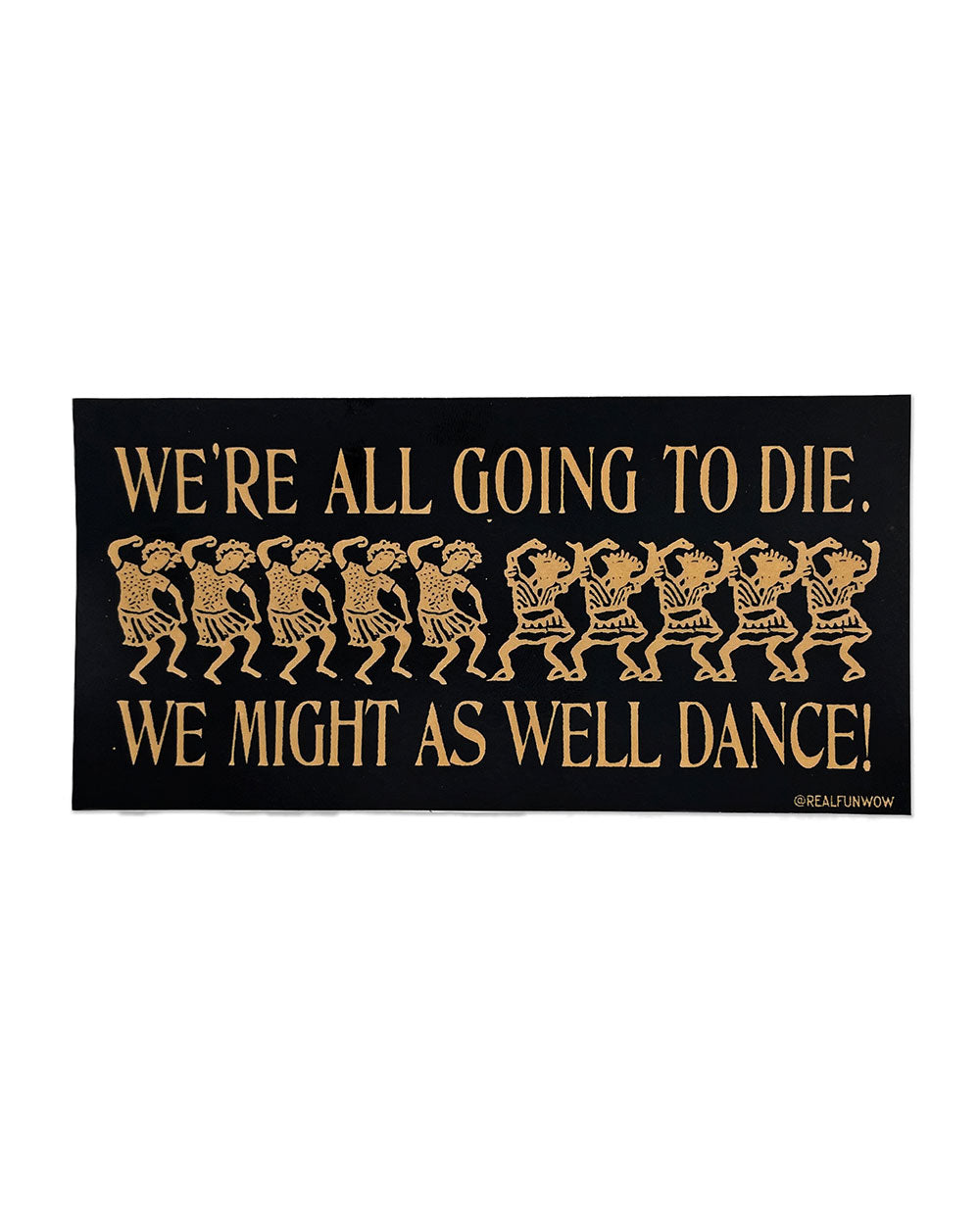 We Might As Well Dance Bumper Sticker-Real Fun, Wow!-Strange Ways