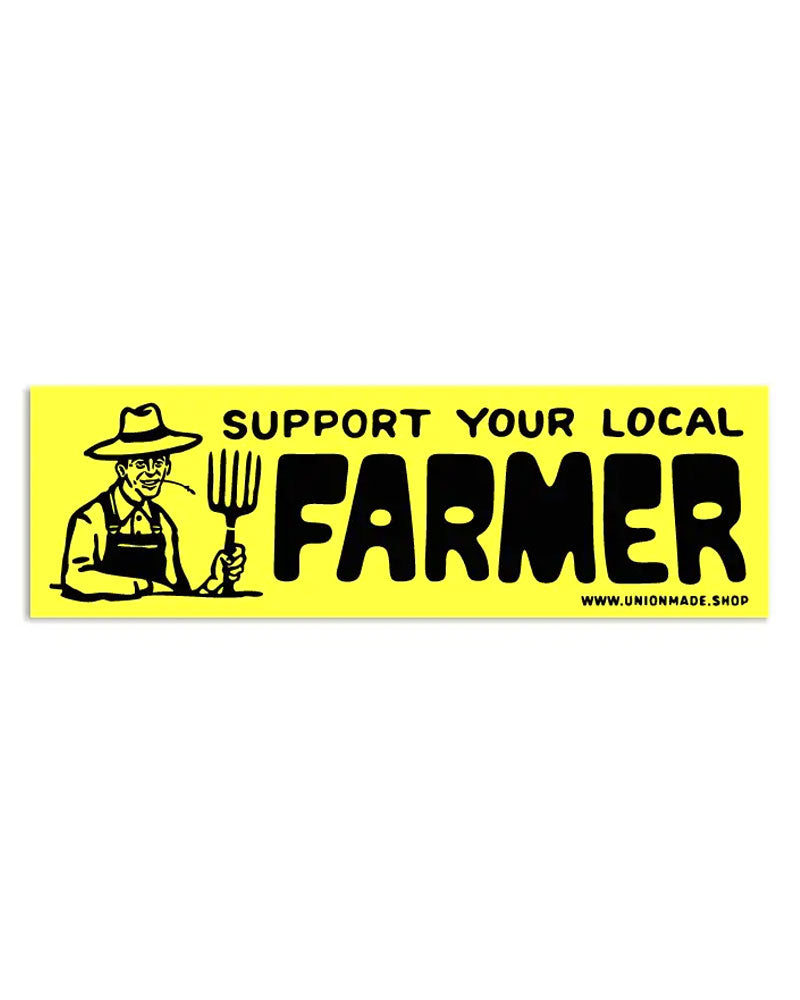 Support Your Local Farmer Bumper Sticker-Union Made-Strange Ways