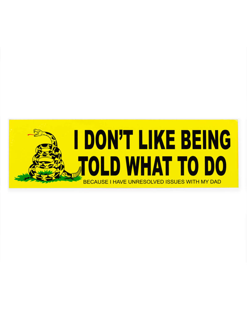 I Don't Like Being Told What To Do Bumper Sticker