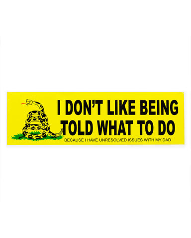 I Don't Like Being Told What To Do Bumper Sticker