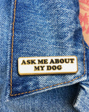 Ask Me About My Dog Pin-The Found-Strange Ways