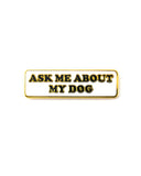 Ask Me About My Dog Pin-The Found-Strange Ways