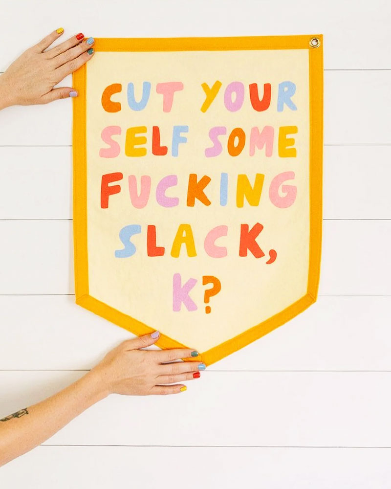 Cut Yourself Some Slack Felt Flag Banner