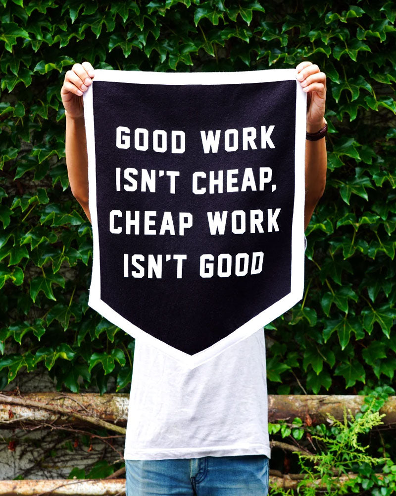 Good Work Isn't Cheap Felt Flag Banner