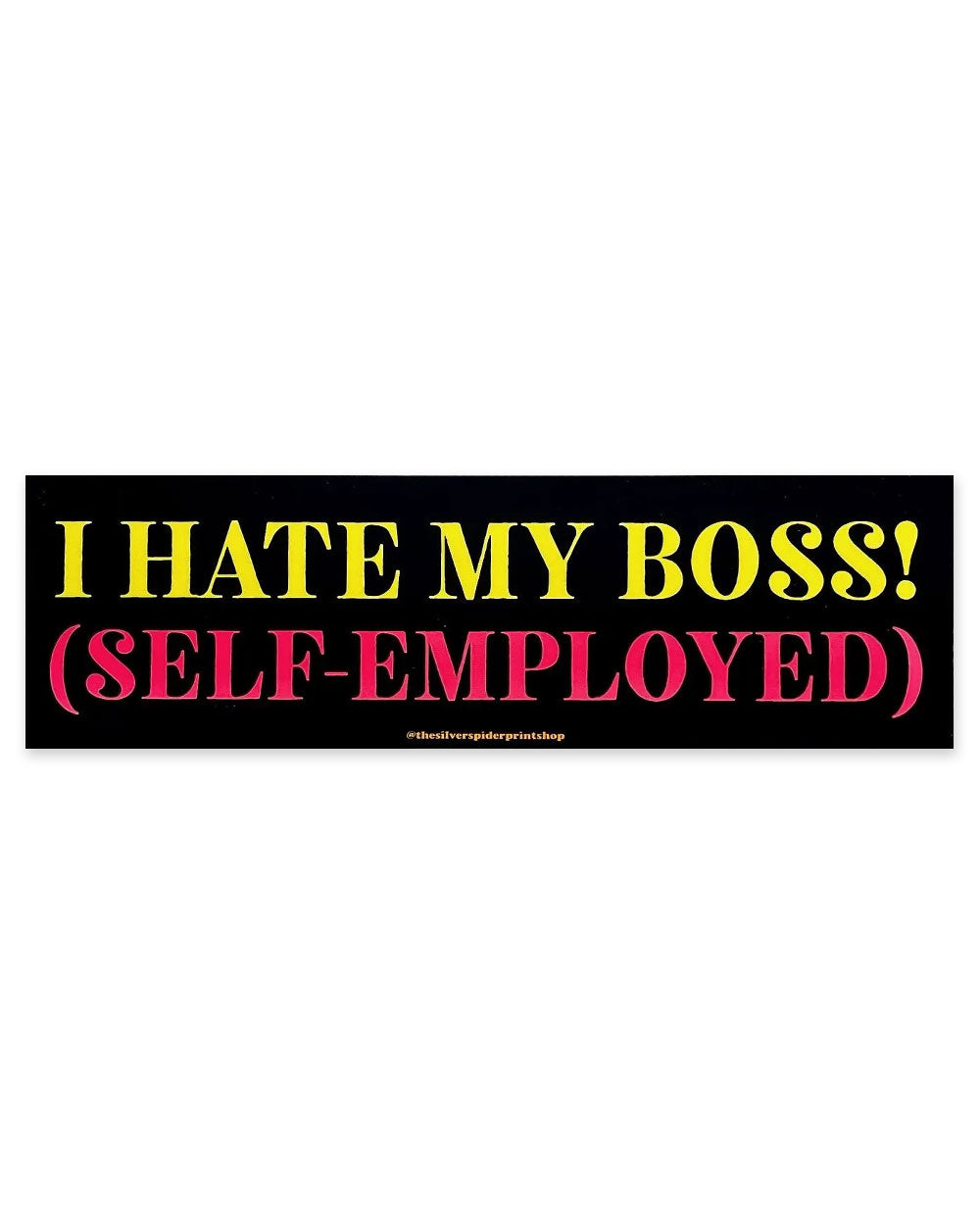 I Hate My Boss (Self-Employed) Bumper Sticker-The Silver Spider-Strange Ways