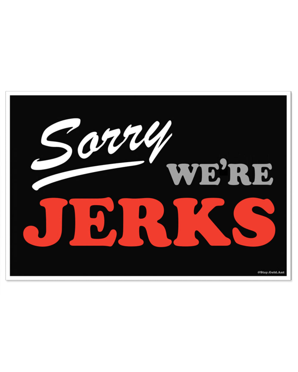 Sorry We're Jerks Art Print (8" x 12")-Stay Gold Ant-Strange Ways