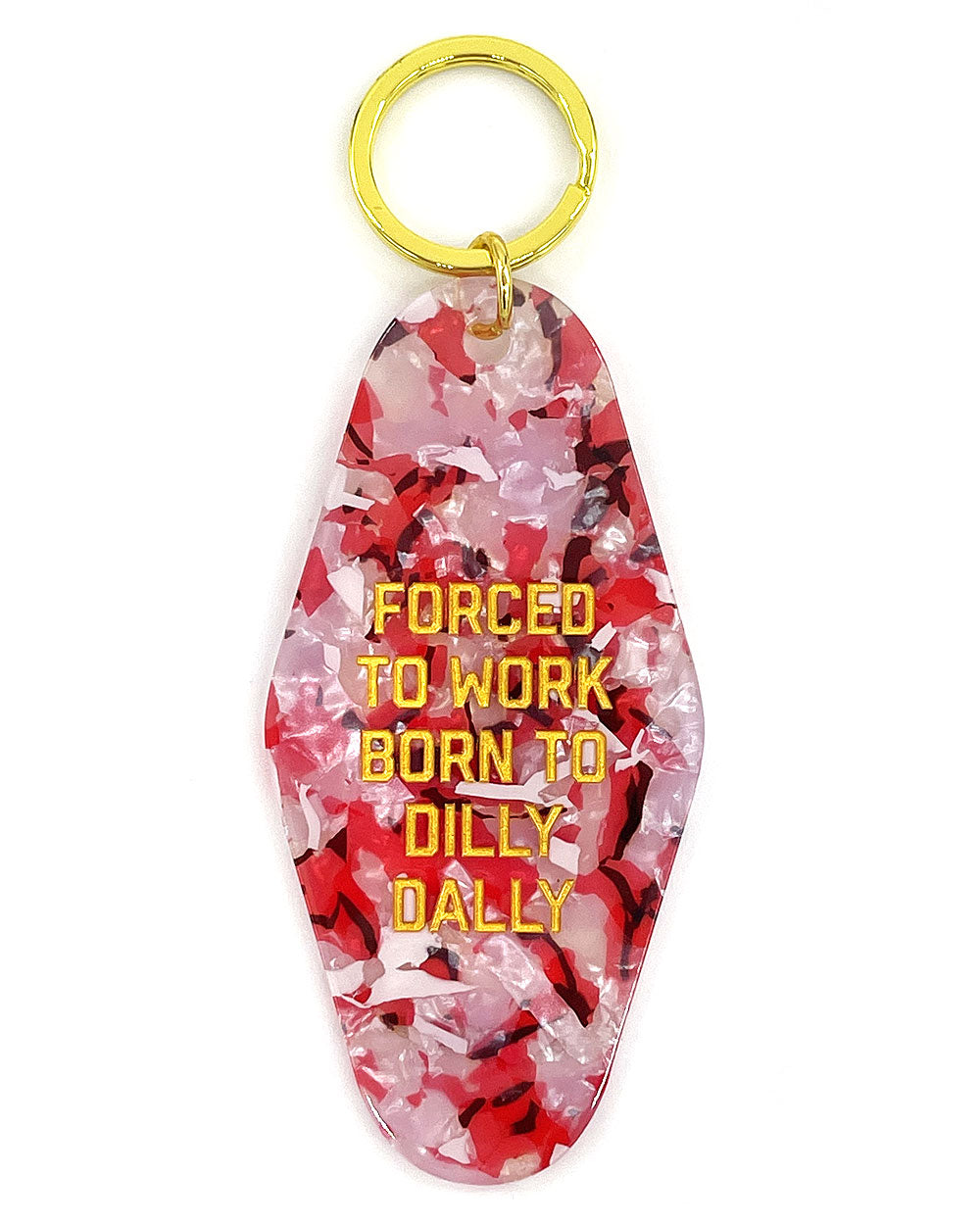 Forced To Work Born To Dilly Dally Keychain-Golden Gems-Strange Ways