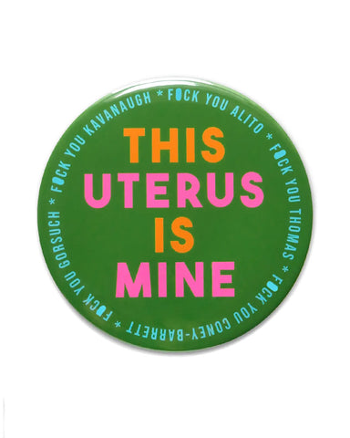 This Uterus Is Mine X-Large Pinback Button