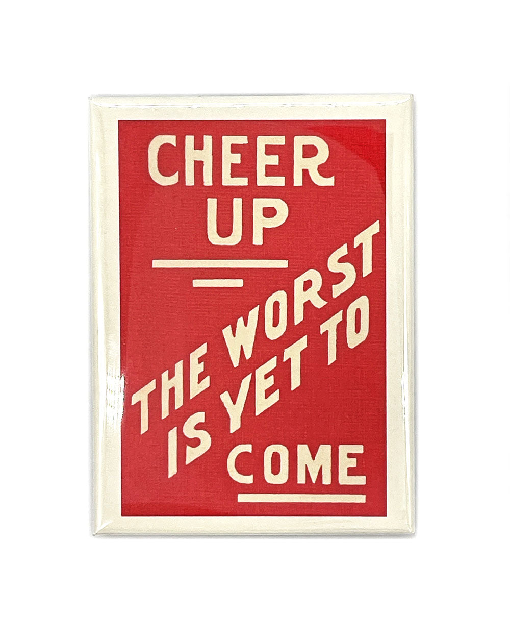 Cheer Up, The Worst Is Yet To Come Magnet-Found Image Press-Strange Ways