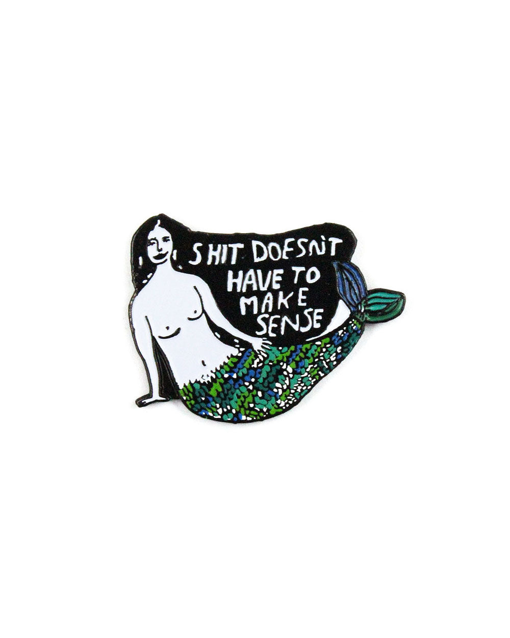 Shit Doesn't Have To Make Sense Gift Pin-People I've Loved-Strange Ways