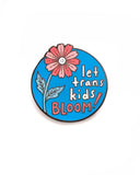 Let Trans Kids Bloom Flower Pin (Fundraiser)-Dissent Pins-Strange Ways