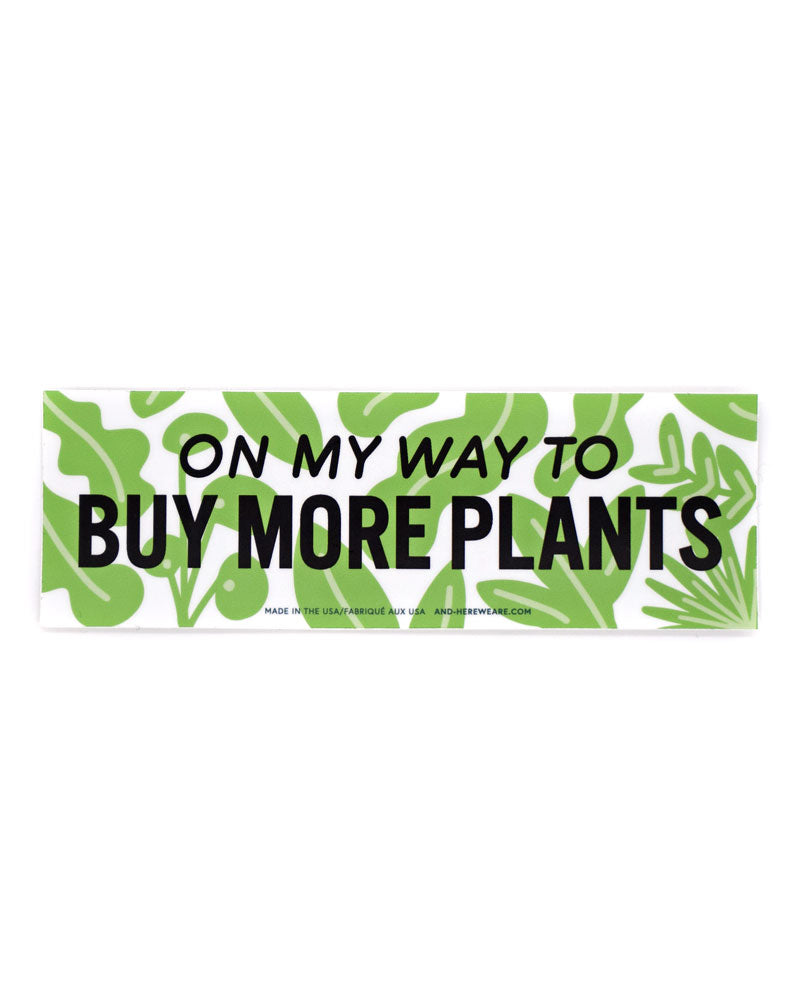 Buy More Plants Removable Bumper Sticker-And Here We Are-Strange Ways
