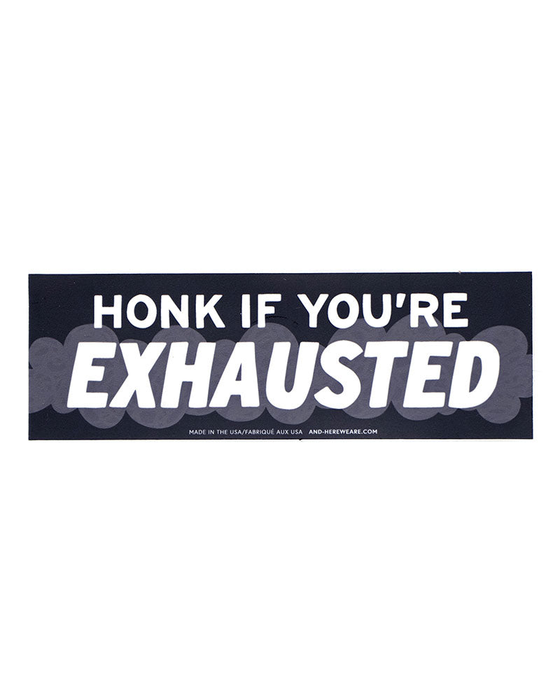 Honk If You're Exhausted Removable Bumper Sticker-And Here We Are-Strange Ways
