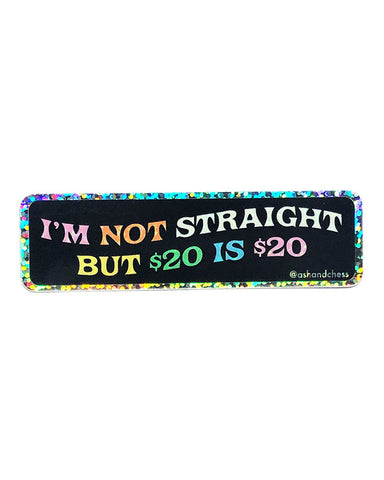 I'm Not Straight But $20 Is $20 Holographic Sticker
