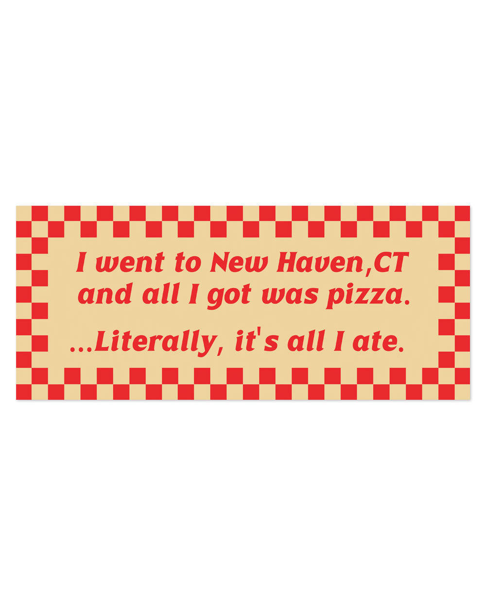 I Went To New Haven And All I Got Was Pizza Bumper Sticker-Strange Ways-Strange Ways