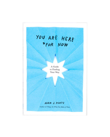 You Are Here (For Now): A Guide To Finding Your Way Book