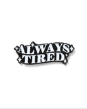 Always Tired Pin (Glow-in-the-Dark)
