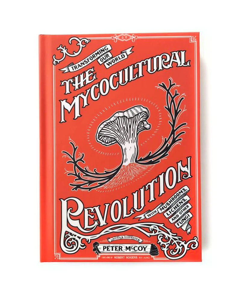 The Mycocultural Revolution Book: Transforming Our World with Mushrooms, Lichens, and Other Fungi-Peter McCoy-Strange Ways