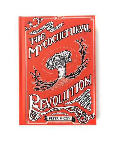 The Mycocultural Revolution Book: Transforming Our World with Mushrooms, Lichens, and Other Fungi