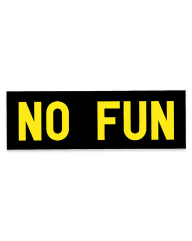 No Fun® Bumper Sticker