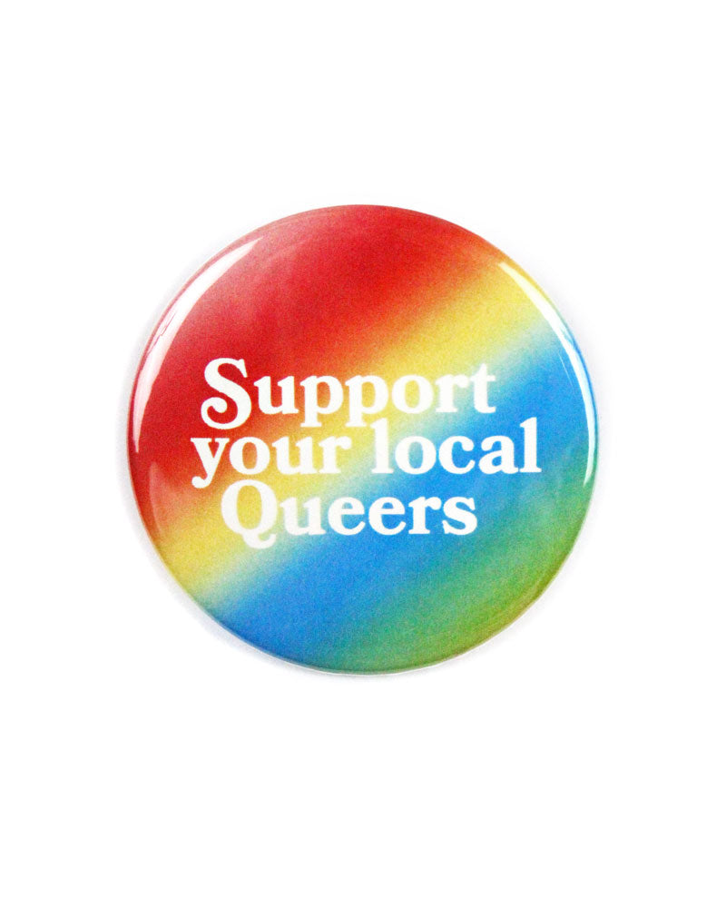 Support Your Local Queers Big Pinback Button-Danny Brito-Strange Ways