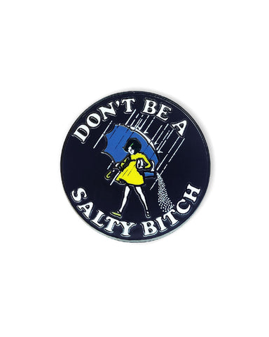 Don't Be A Salty Bitch Pin