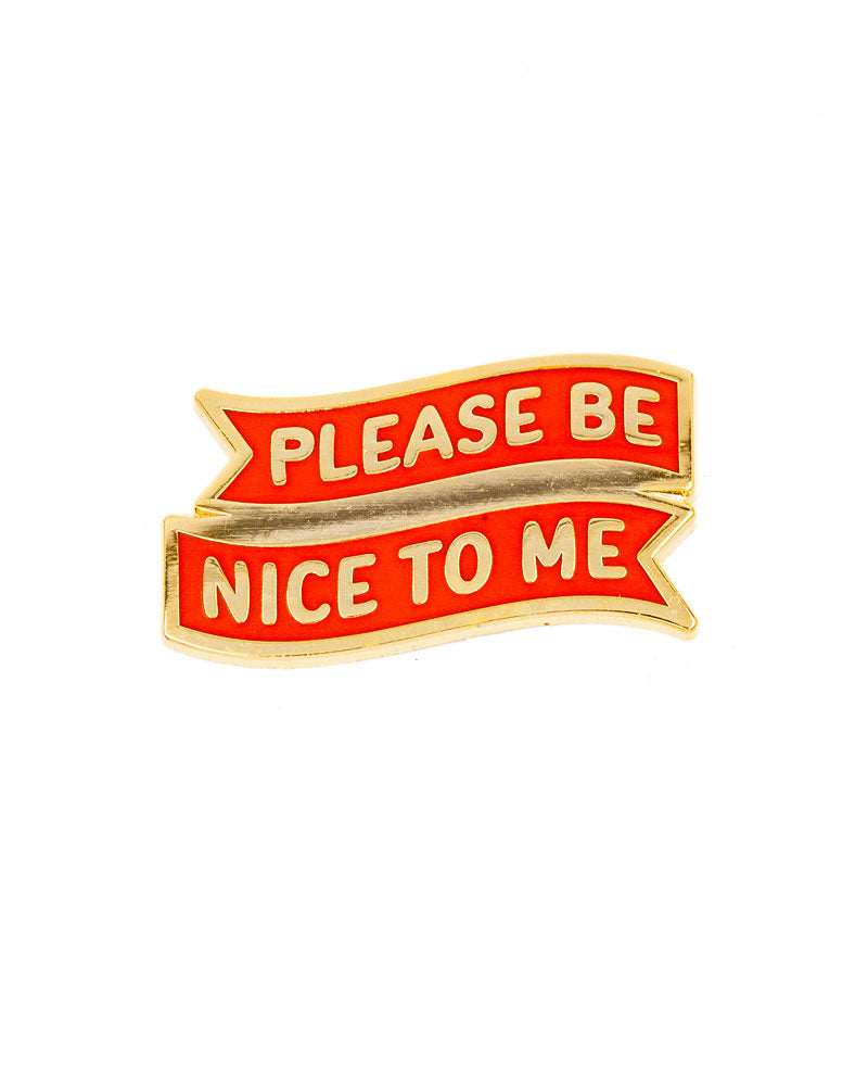 Please Be Nice To Me Pin-These Are Things-Strange Ways