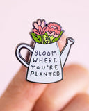 Bloom Where You're Planted Pin-Little Woman Goods-Strange Ways
