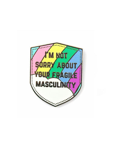 I'm Not Sorry About Your Fragile Masculinity Pin