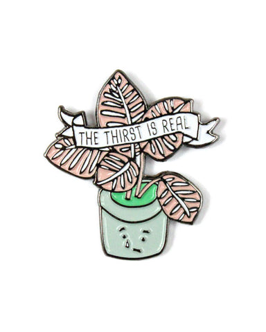 The Thirst Is Real Plant Pin