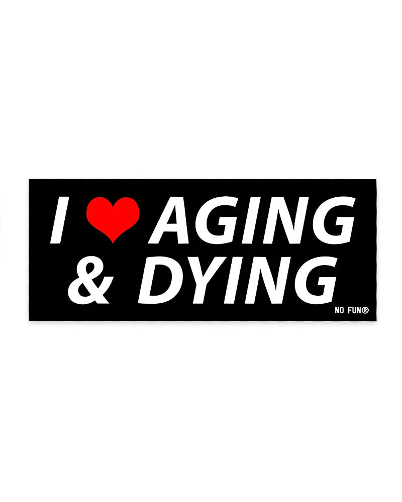 Aging & Dying Bumper Sticker-No Fun Press-Strange Ways