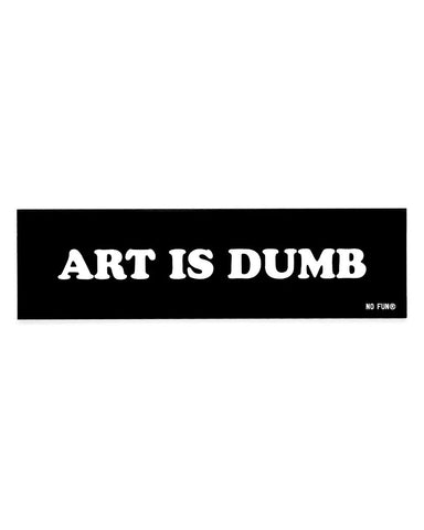 Art Is Dumb Bumper Sticker