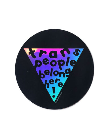 Trans People Belong Here! Holographic Sticker