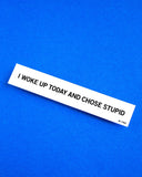 Choose Stupid Bumper Sticker (Limited Edition)-No Fun Press-Strange Ways